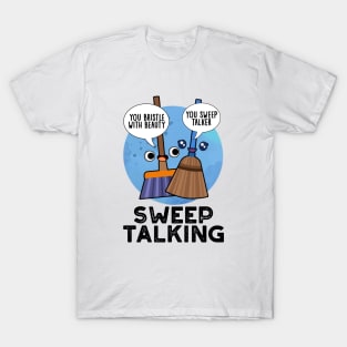 Sweep Talking Cute Sweet Talk Broom Pun T-Shirt